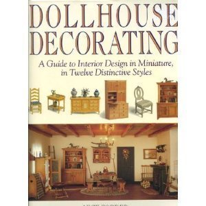 Stock image for Dollhouse Decorating: A Guide to Interior Design in Miniature, in Twelve Distinctive Styles for sale by Front Cover Books