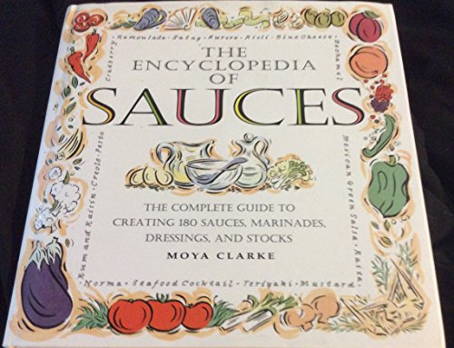 Beispielbild fr The Encyclopedia of Sauces: The Complete Guide to Creating 180 Sauces, Marinades, Dressings, and Stocks zum Verkauf von Wonder Book