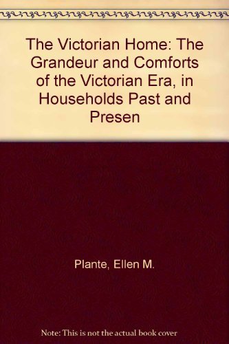 Beispielbild fr The Victorian Home : The Grandeur and Comforts of the Victorian Era, in Households Past and Present zum Verkauf von Better World Books