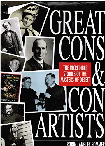 Great Cons & Con Artists: The Incredible Stories of the Masters of Deceit (9781561384549) by Sommer, Robin Langley