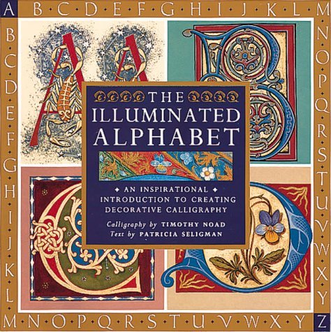 9781561384587: The Illuminated Alphabet: An Inspirational Introduction to Creating Decorative Calligraphy