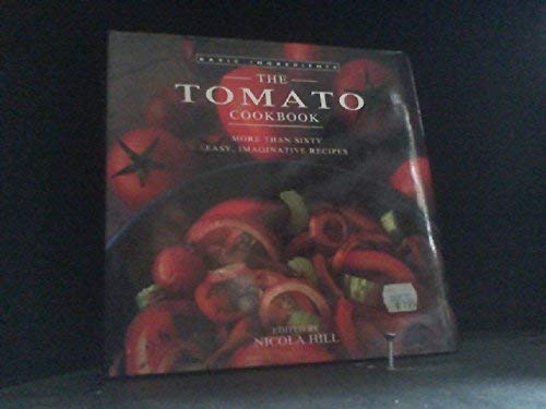 9781561384938: The Tomato Cookbook: More Than Sixty Easy, Imaginative Recipes (Basic ingredients)