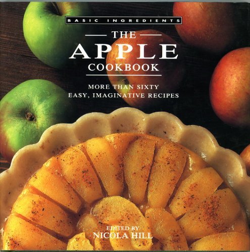 Imagen de archivo de The Apple Cookbook: More Than Sixty Easy, Imaginative Recipes (Basic Ingredients) a la venta por SecondSale