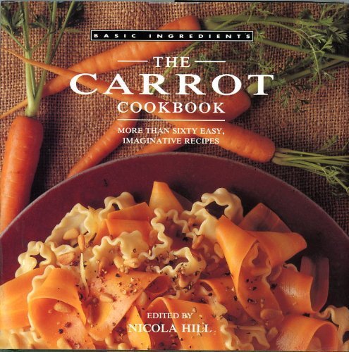9781561384952: The Carrot Cookbook: More Than Sixty Easy, Imaginative Recipes (Basic Ingredients)