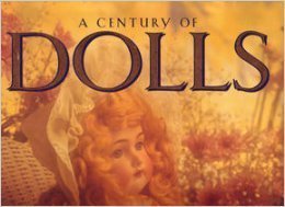 Stock image for A Century of Dolls: Treasures from the Golden Age of Doll Making for sale by ThriftBooks-Atlanta