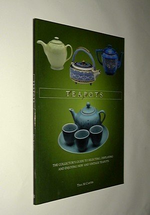 Teapots: The Collector's Guide to Selecting, Identifying, and Displaying New and Vintage Teapots