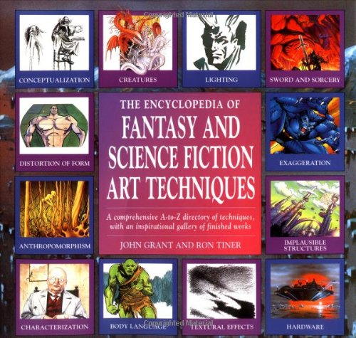 Encyclopedia Of Fantasy And Science Fiction Art Techniques: A Comprehensive A-z Directory Of Techniques, With An Inspirational Gallery Of Finished Works (9781561385348) by Grant, John; Tiner, Ron