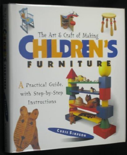 Beispielbild fr The Art and Craft of Making Children's Furniture : A Practical Guide, with Step-by-Step Instructions zum Verkauf von Better World Books