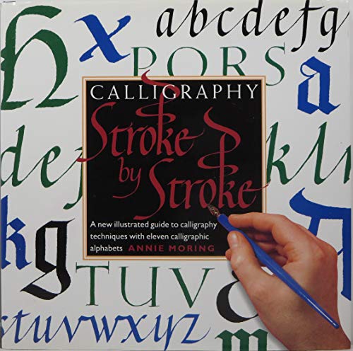 9781561385379: Calligraphy Stroke by Stroke: A New Illustrated Guide to Calligraphy Techniques with Eleven...