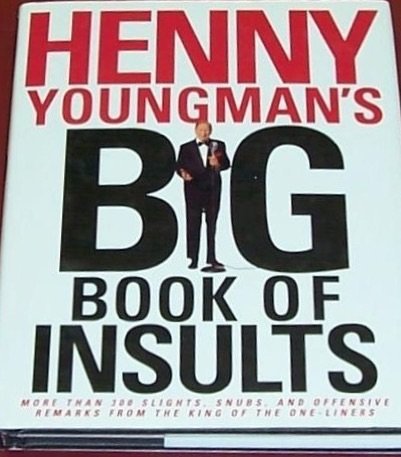 Stock image for Henny Youngman's Big Book of Insults : More than Three Hundred Slights, Snubs, and Offensive Remarks from the King of the One-Liners for sale by Better World Books
