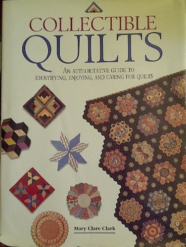 Stock image for Collectible Quilts: An Authoritative Guide to Identifying, Enjoying, and Caring for Quilts for sale by HPB-Emerald