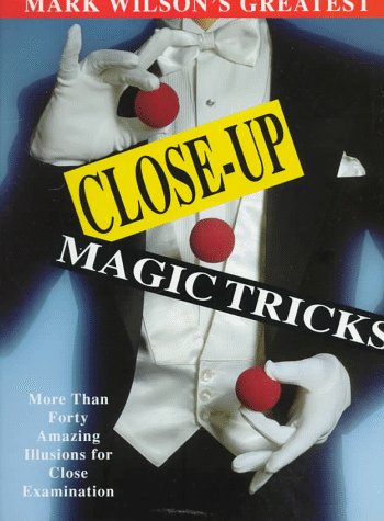 9781561385690: Mark Wilson's Greatest Close-Up Magic Tricks: More Than Forty Amazing Illusions for Close Examination