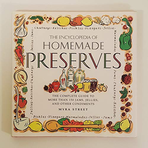 Beispielbild fr The Encyclopedia of Homemade Preserves : The Complete Guide to More Than 150 Jams, Jellies, and Other Condiments zum Verkauf von Better World Books