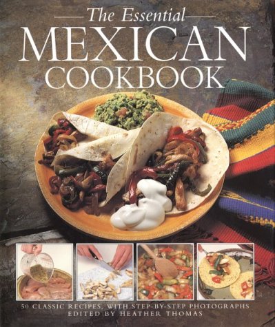 Stock image for The Essential Mexican Cookbook: 50 Classic Recipes, with Step-by-Step Photographs for sale by Open Books