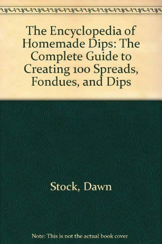 Beispielbild fr The Encyclopedia of Homemade Dips : The Complete Guide to Creating 100 Spreads, Fondues, and Dips zum Verkauf von Better World Books