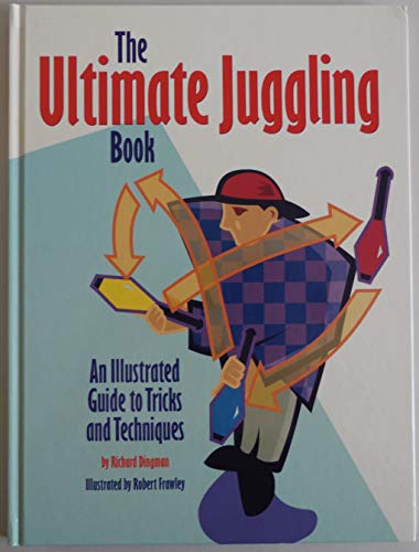 THE ULTIMATE JUGGLING BOOK AN ILLUSTRATED GUIDE TO TRICKS AND TECHNIQUES - Richard Dingman