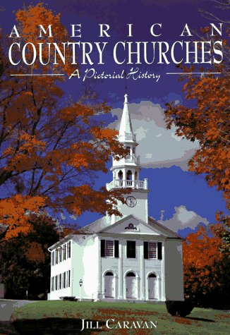 American Country Churches: A Pictorial History - Jill Caravan