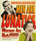 Imagen de archivo de Men Are Lunatics, Women Are Nuts!: Women and Men Talk About Men and Women a la venta por Wonder Book