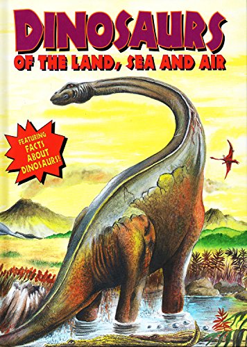 Beispielbild fr Dinosaurs of the Land, Sea and Air zum Verkauf von Better World Books