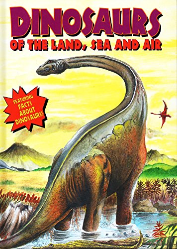 Imagen de archivo de Dinosaurs Of The Land, Sea And Air (Dinosaurs and Prehistoric Creatures / Dino of Land, Sea, Air) a la venta por SecondSale