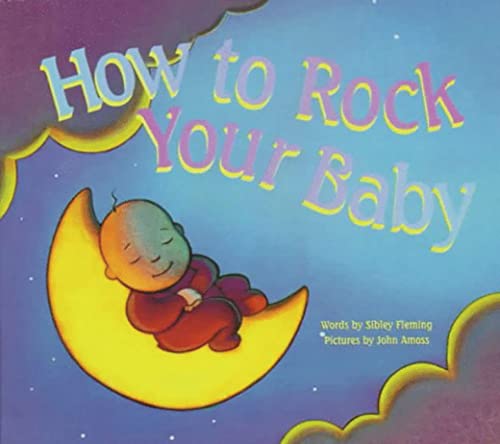 9781561451425: How to Rock Your Baby: Words by Sibley Fleming ; Pictures by John Amoss