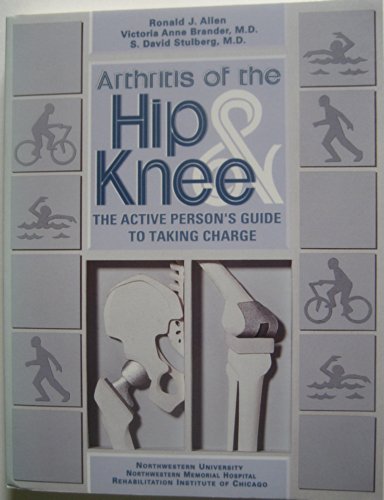 Stock image for Arthritis of the Hip & Knee: The Active Person's Guide to Taking Charge for sale by HPB-Ruby