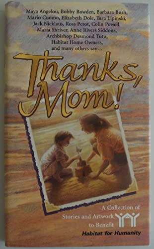 Stock image for Thanks, Mom!: A Collection of Stories and Artwork to Benefit Habitat for Humanity for sale by Wonder Book