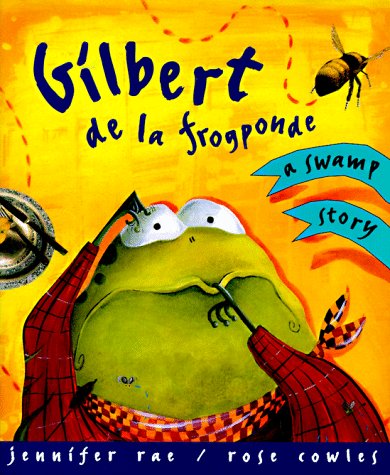 Beispielbild fr Gilbert De La Frogponde: A Swamp Story zum Verkauf von Wonder Book