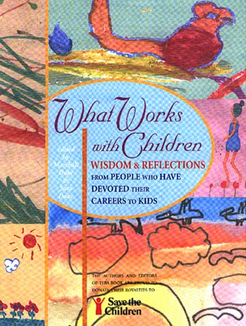 Beispielbild fr What Works with Children: Wisdom and Reflections from People Who Have Devoted Their Careers to Kids zum Verkauf von Wonder Book