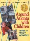 Stock image for Around Atlanta With Children: A Guide for Family Activities for sale by Reuseabook