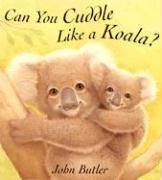 Can You Cuddle Like a Koala? (9781561452989) by Butler, John