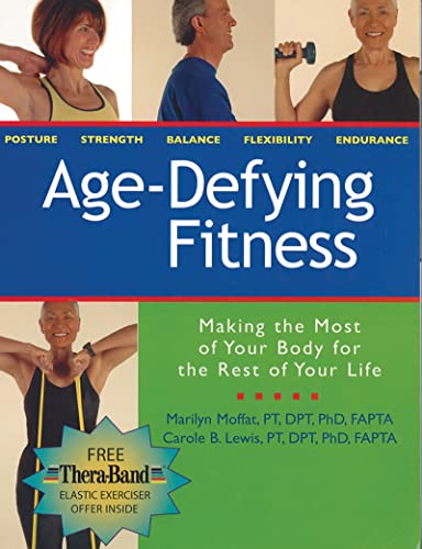 Age Defying Fitness: Making the Most of Your Body for the Rest of Your Life - Marilyn Moffat