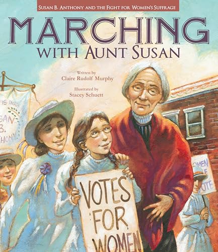 Stock image for Marching with Aunt Susan: Susan B. Anthony and the Fight for Women's Suffrage for sale by SecondSale