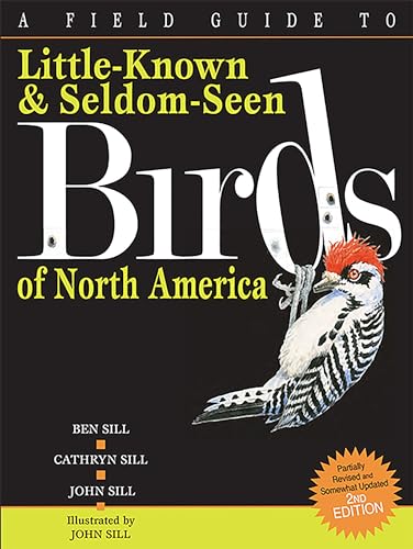 A Field Guide To Little-Known And Seldom-Seen Birds Of North America (9781561457281) by Sill, Cathryn; Sill, Ben