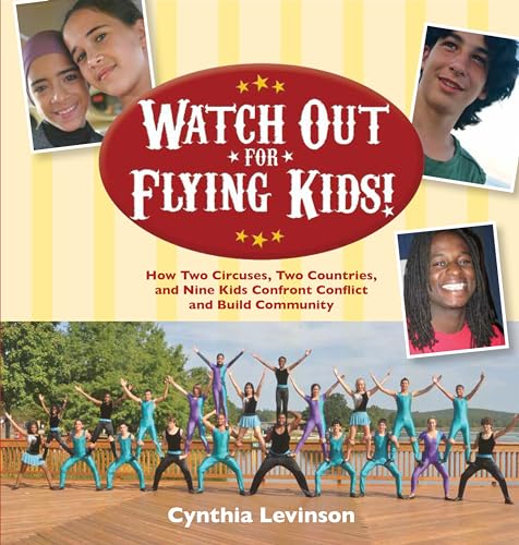 Stock image for Watch Out for Flying Kids : How Two Circuses, Two Countries, and Nine Kids Confront Conflict and Build Community for sale by Better World Books