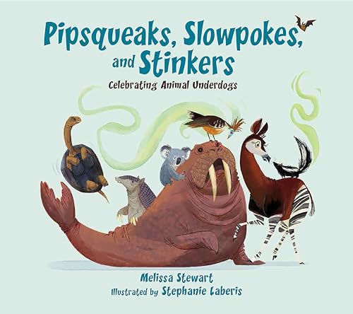 Imagen de archivo de Pipsqueaks, Slowpokes, and Stinkers : Celebrating Animal Underdogs a la venta por Better World Books