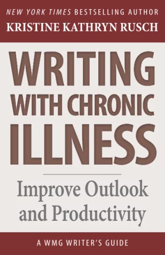 Stock image for Writing with Chronic Illness: Improve Outlook and Productivity (WMG Writer's Guides) for sale by GF Books, Inc.