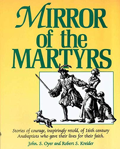 9781561480036: Mirror of the Martyrs: Stories Of Courage, Inspiringly Retold, Of 16Th Century Anabaptists Who Gave The