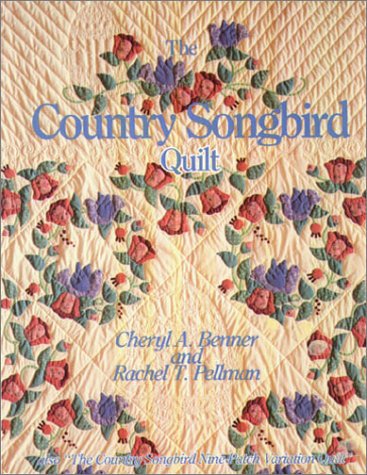 The Country Songbird Quilt (9781561480067) by Benner, Cheryl A.; Pellman, Rachel T.