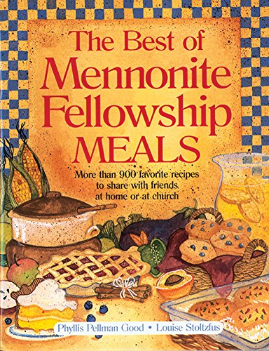 Imagen de archivo de The Best of Mennonite Fellowship Meals : More Than 900 Favorite Recipes to Share with Friends at Home or at Church a la venta por Better World Books