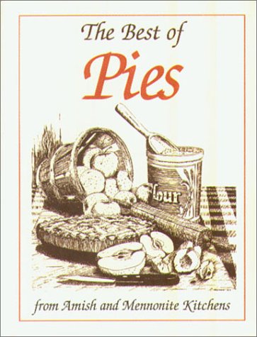 The Best of Pies: From Amish and Mennonite Kitchens (9781561481538) by Good, Phyllis