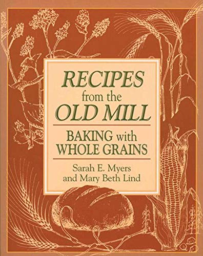 Stock image for Recipes from the Old Mill: Baking with Whole Grains for sale by Goodwill of Colorado