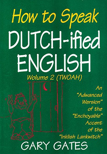 Imagen de archivo de How To Speak Dutch-ified English (Vol. 2): An "Adwanced Wersion" Of The "Enchoyable" Accent Of The "Inklish Lankwitch" a la venta por BooksRun