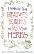 Beispielbild fr Deliciously Easy Breakfasts, Brunches and Pastas with Herbs zum Verkauf von ThriftBooks-Dallas