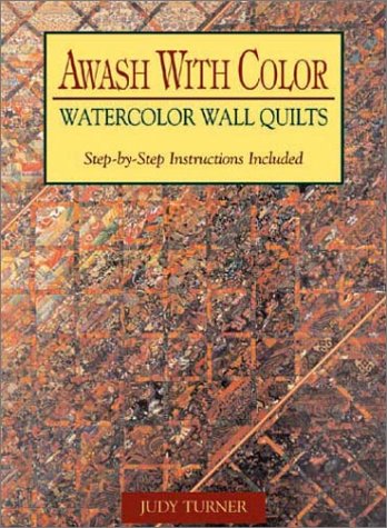 Awash with Color: Watercolor Wall Quilts (9781561483730) by Turner, Judy