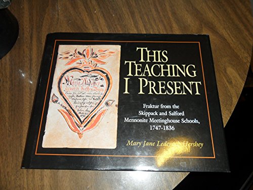 Beispielbild fr This Teaching I Present: Fraktur from the Skippack and Salford Mennonite Meetinghouse Schools, 1747-1836 zum Verkauf von ThriftBooks-Dallas