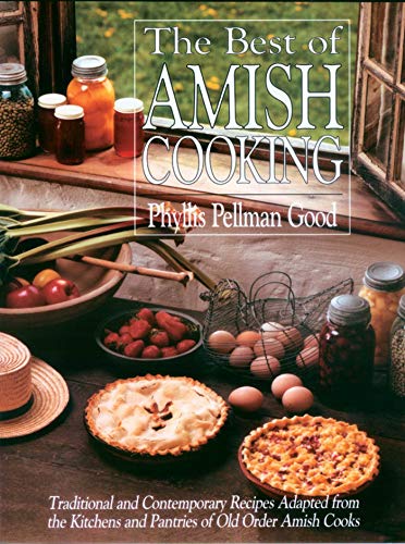 Best of Amish Cooking: Traditional And Contemporary Recipes Adapted From The Kitchens And Pantries Of O (9781561484072) by Good, Phyllis