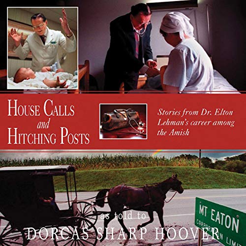 Imagen de archivo de House Calls and Hitching Posts: Stories from Dr. Elton Lehman's career Among the Amish a la venta por Sessions Book Sales