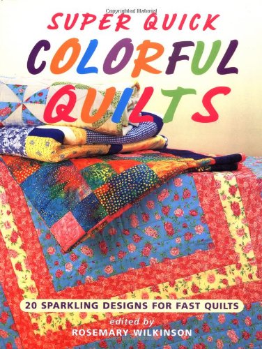 Stock image for Super Quick Colorful Quilts : 20 Sparkling Designs for Fast Quilts for sale by Ergodebooks