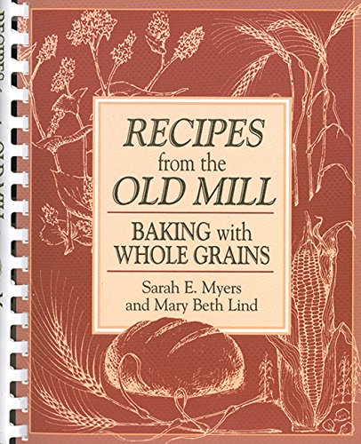 Beispielbild fr Recipes from the Old Mill: Baking With Whole Grains zum Verkauf von Books of the Smoky Mountains